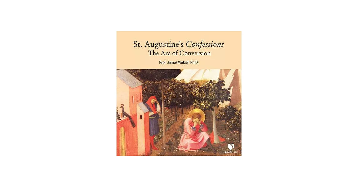 St. Augustine’’s Confessions: The Arc of Conversion | 拾書所