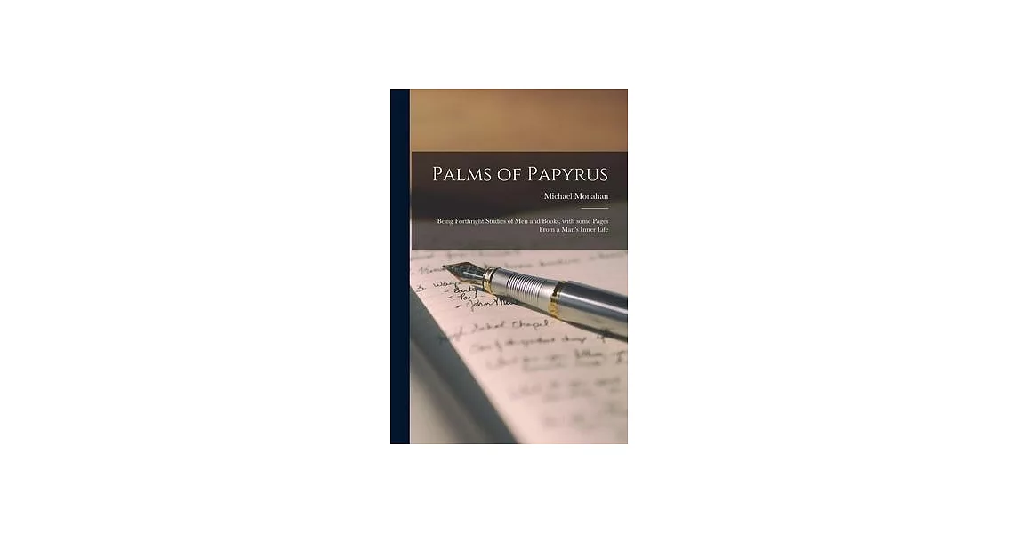 Palms of Papyrus: Being Forthright Studies of Men and Books, With Some Pages From a Man’’s Inner Life | 拾書所