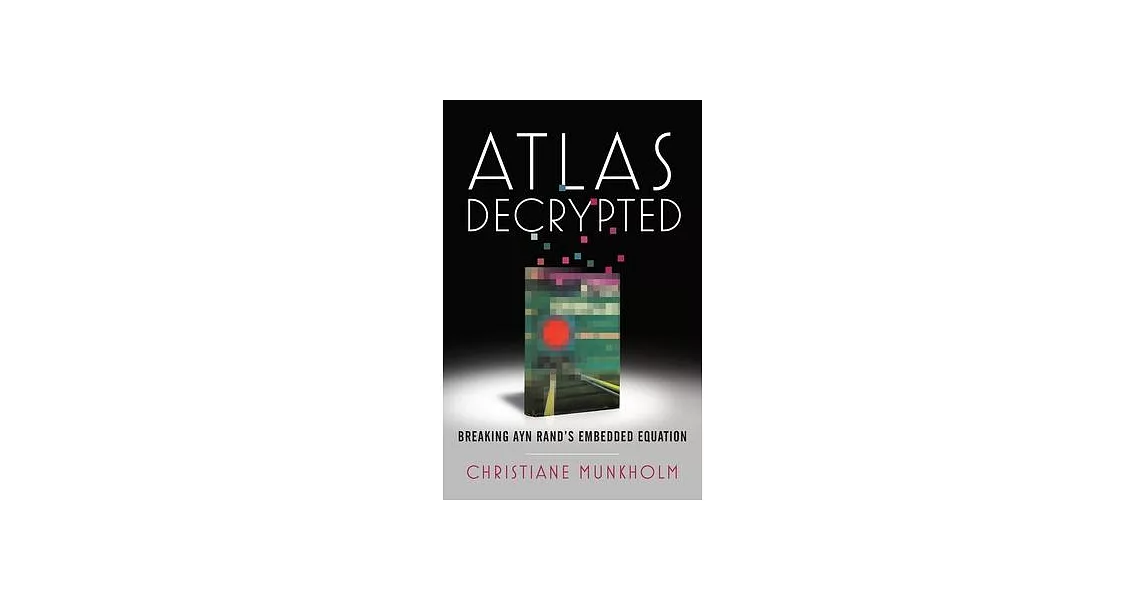 Atlas Decrypted: Breaking Ayn Rand’’s Embedded Equation | 拾書所