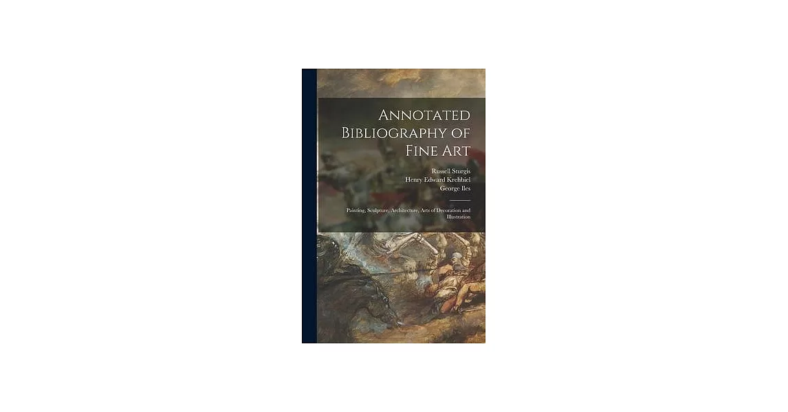 Annotated Bibliography of Fine Art [microform]: Painting, Sculpture, Architecture, Arts of Decoration and Illustration | 拾書所