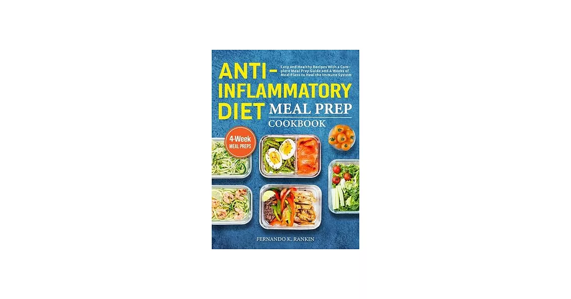 Anti-Inflammatory Diet Meal Prep Cookbook: Easy and Healthy Recipes With a Complete Meal Prep Guide and 4 Weeks of Meal Plans to Heal the Immune Syste | 拾書所