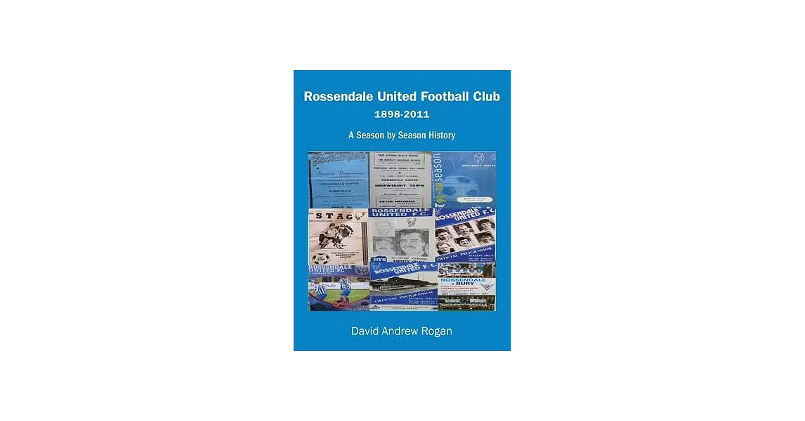 Rossendale United Football Club 1898-2011: A Season by Season History | 拾書所