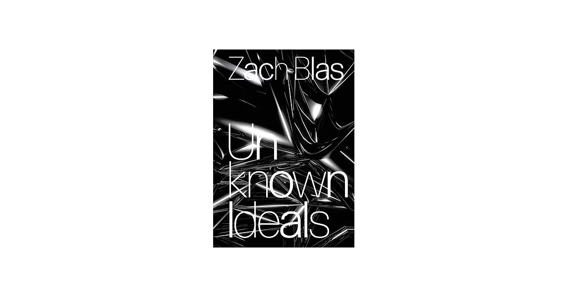 Zach Blas: Unknown Ideals | 拾書所