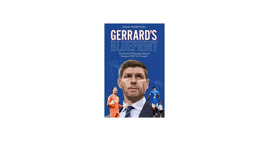 Gerrard’’s Blueprint: The Tactical Philosophy Behind Rangers 55th Title Triumph | 拾書所