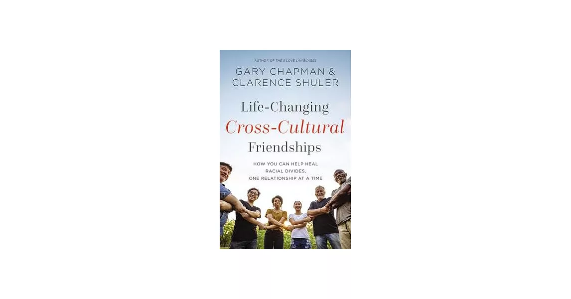 Life-Changing Cross-Cultural Friendships: How You Can Help Heal Racial Divides, One Relationship at a Time | 拾書所