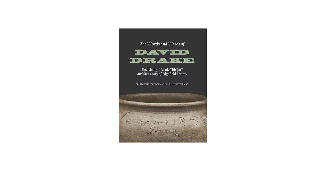 The Words and Wares of David Drake: Revisiting I Made This Jar and the Legacy of Edgefield Pottery | 拾書所