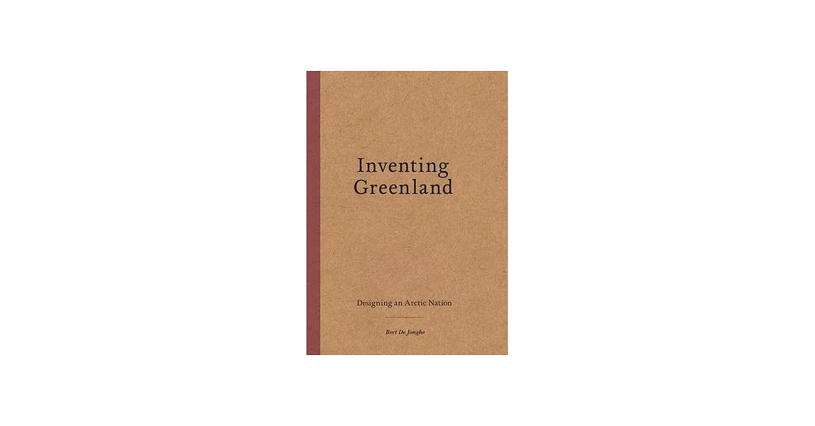 Inventing Greenland: Designing an Arctic Nation | 拾書所