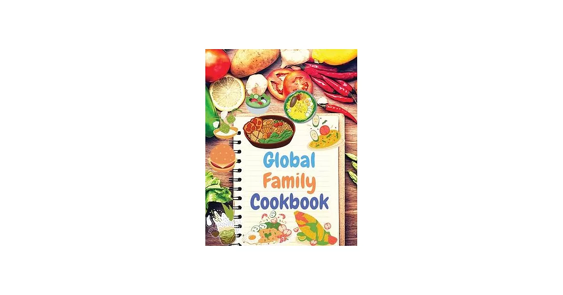 Global Family Cookbook: Internationally-Inspired Recipes Your Friends and Family Will Love! | 拾書所