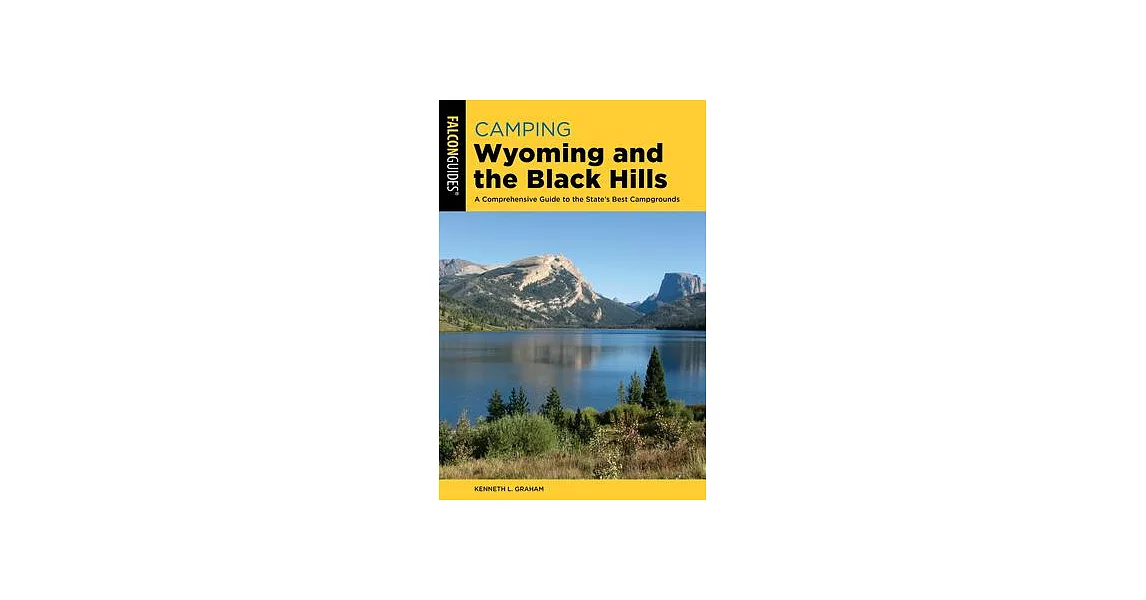 Camping Wyoming and the Black Hills: A Comprehensive Guide to the State’’s Best Campgrounds | 拾書所