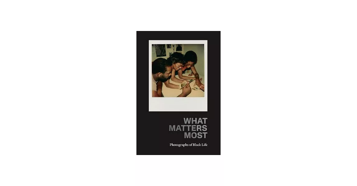 What Matters Most: Photographs of Black Life | 拾書所