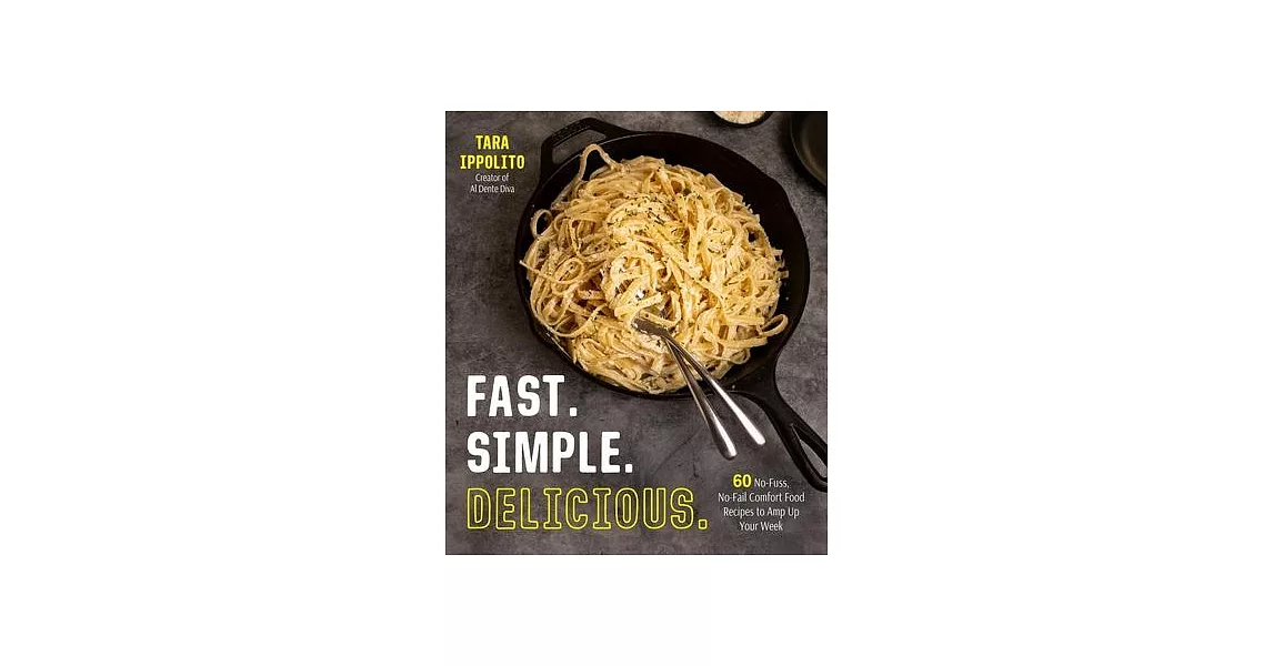 Fast. Simple. Delicious.: 60 No-Fuss, No-Fail Comfort Food Recipes to Amp Up Your Week | 拾書所