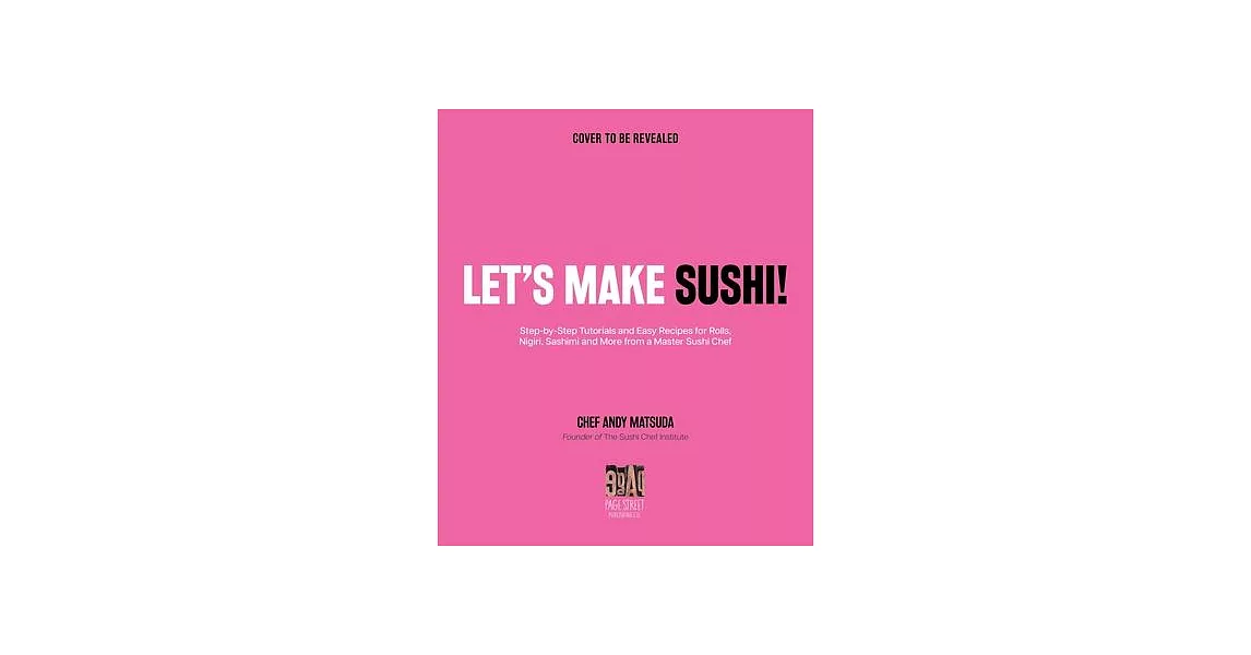 Let’’s Make Sushi!: Step-By-Step Tutorials and Easy Recipes for Rolls, Nigiri, Sashimi and More from a Master Sushi Chef | 拾書所