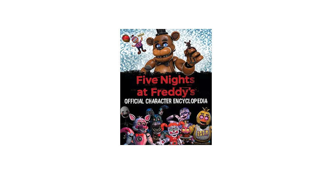 Five Nights at Freddy’’s Character Encyclopedia (an Afk Book) (Media Tie-In) | 拾書所
