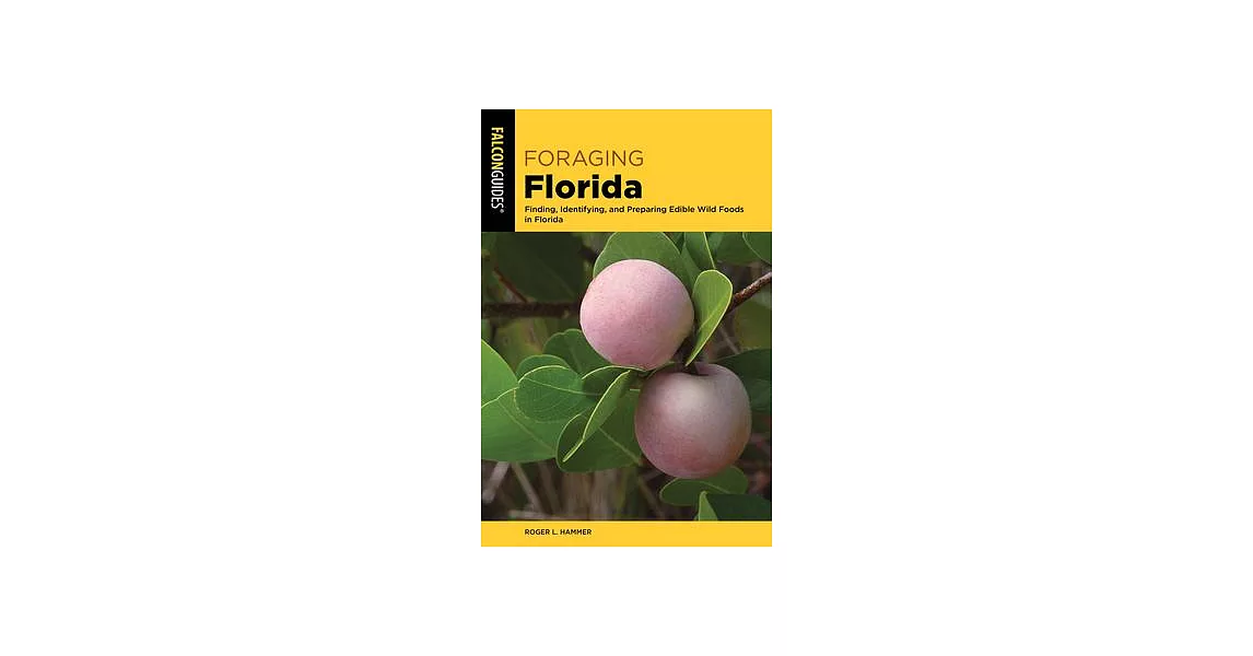 Foraging Florida: Finding, Identifying, and Preparing Edible Wild Foods in Florida | 拾書所