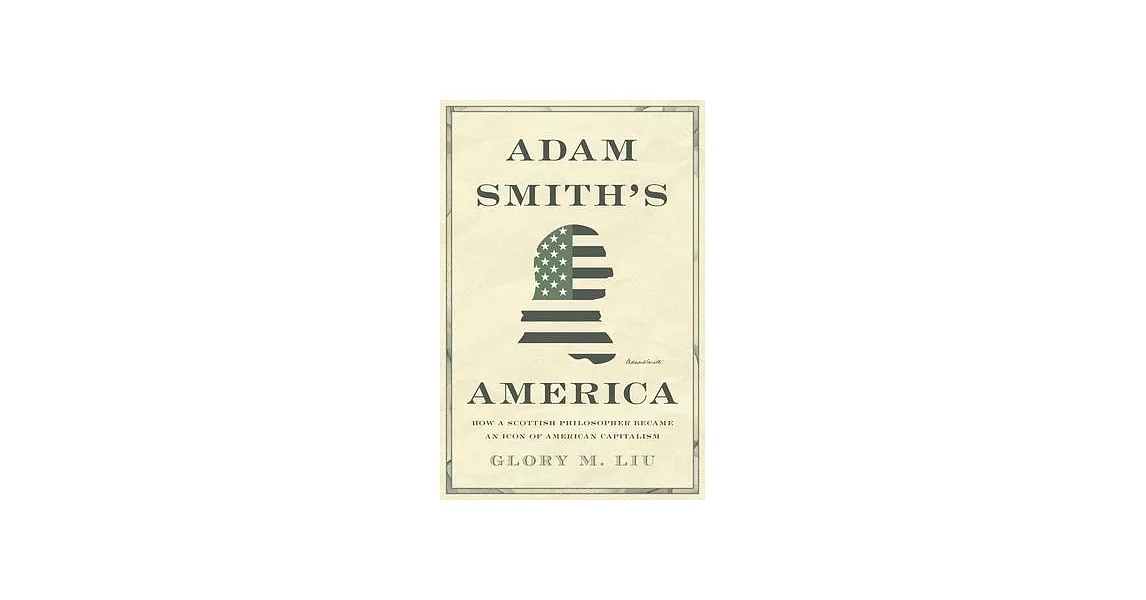 Adam Smith’’s America: How a Scottish Philosopher Became an Icon of American Capitalism | 拾書所