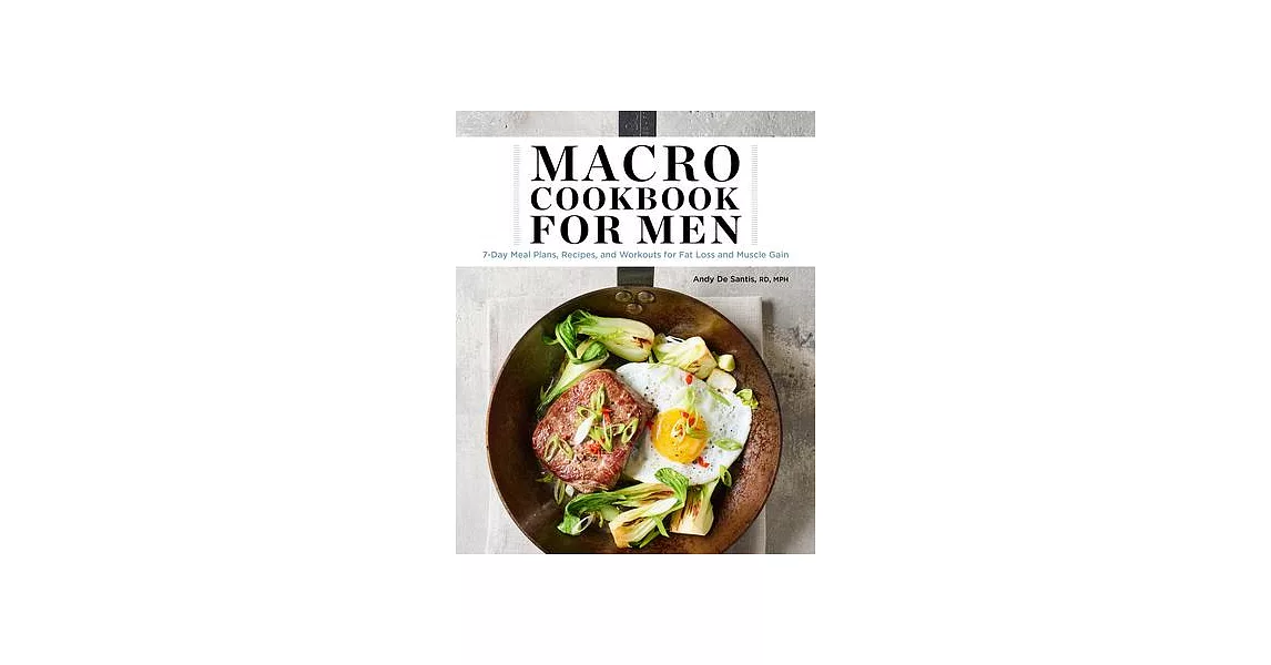 Macro Cookbook for Men: 7-Day Meal Plans, Recipes, and Workouts for Fat Loss and Muscle Gain | 拾書所