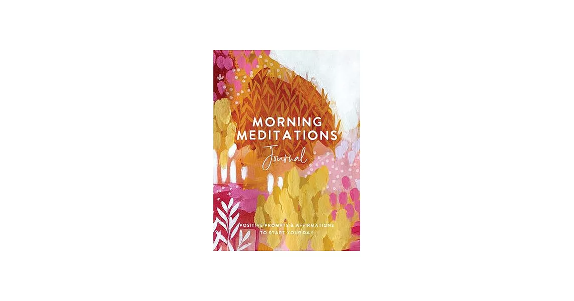 Morning Meditations Journal: Positive Prompts & Affirmations to Start Your Day | 拾書所
