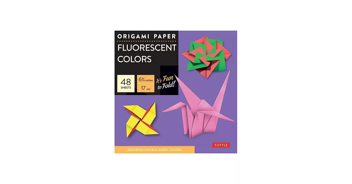 Origami Paper - Fluorescent Colors - 6 3/4 - 48 Sheets: Tuttle Origami Paper: High-Quality Origami Sheets Printed with 6 Different Colors: Instruction | 拾書所