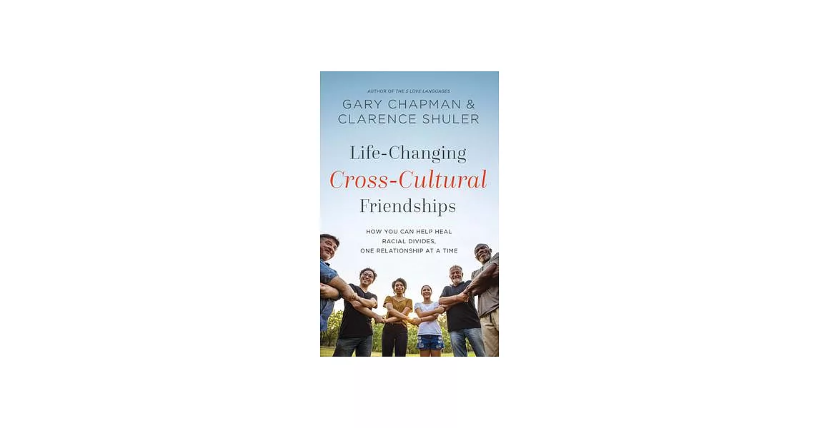 Life-Changing Cross-Cultural Friendships: How You Can Help Heal Racial Divides, One Relationship at a Time | 拾書所