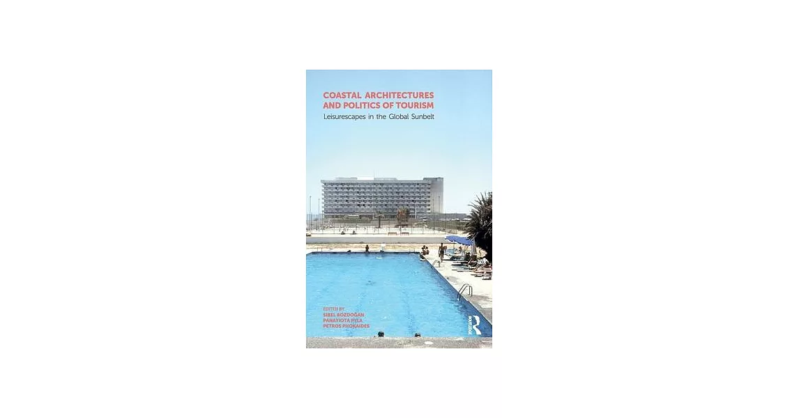 Coastal Architectures and Politics of Tourism: Leisurescapes in the Global Sunbelt | 拾書所