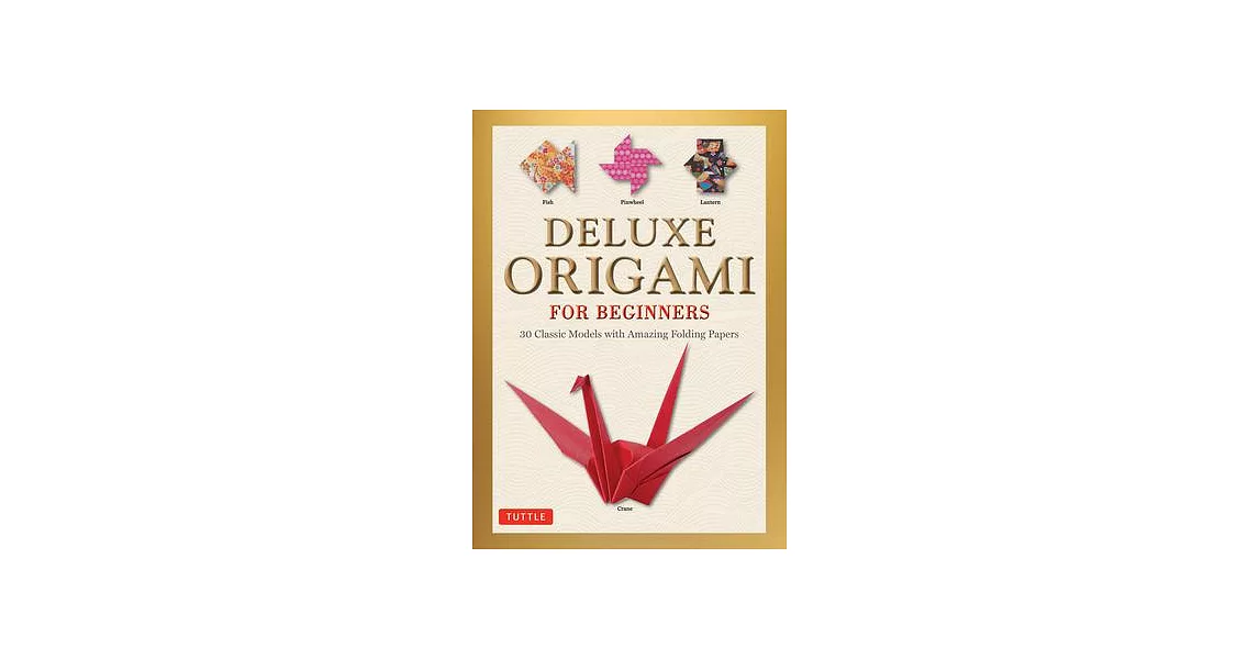 Deluxe Origami for Beginners Kit: 30 Classic Models with Amazing Folding Papers | 拾書所