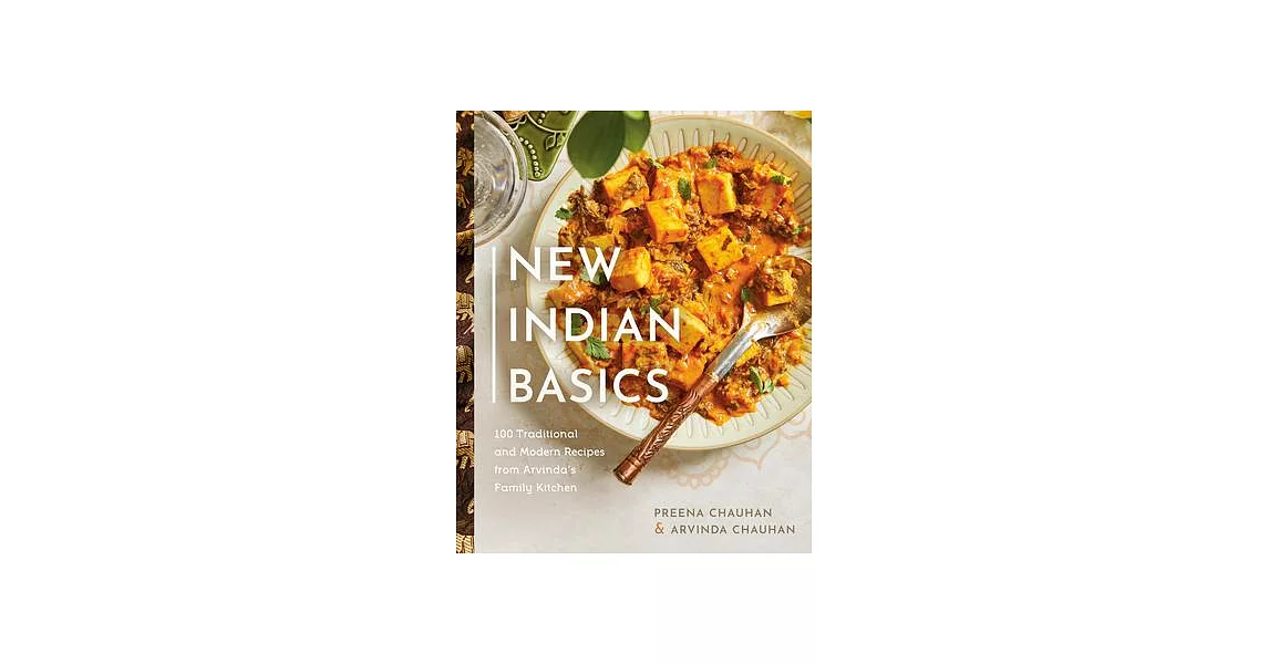 New Indian Basics: 100 Traditional and Modern Recipes from Arvinda’’s Family Kitchen | 拾書所