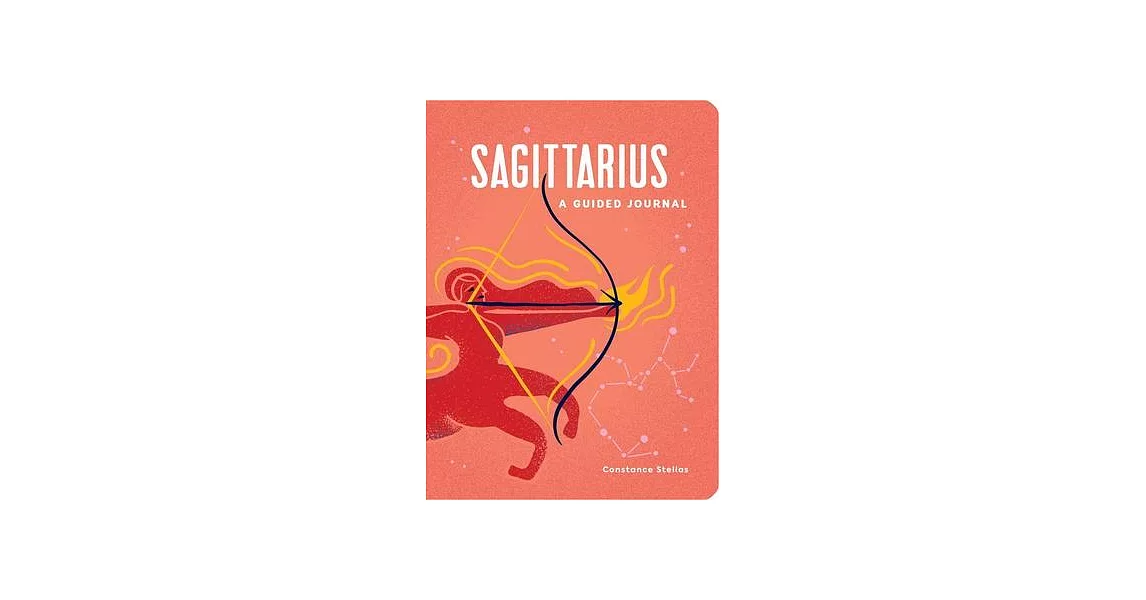 Sagittarius: A Guided Journal: A Celestial Guide to Recording Your Cosmic Sagittarius Journey | 拾書所