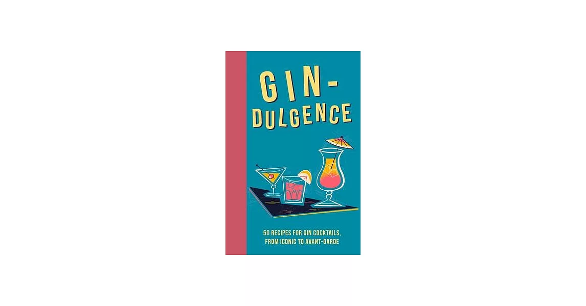 Gin-Dulgence: 50 Recipes for Gin Cocktails, from Iconic to Avant-Garde | 拾書所