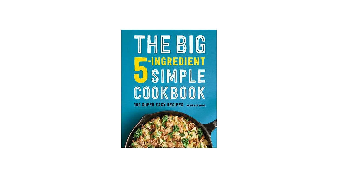 The Big 5-Ingredient Simple Cookbook: 150 Super Easy Recipes | 拾書所