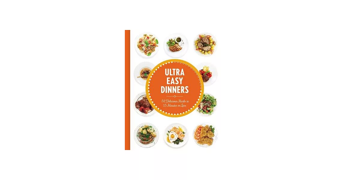 Ultra Easy Dinners: 52 Delicious Meals in 15 Minutes or Less | 拾書所