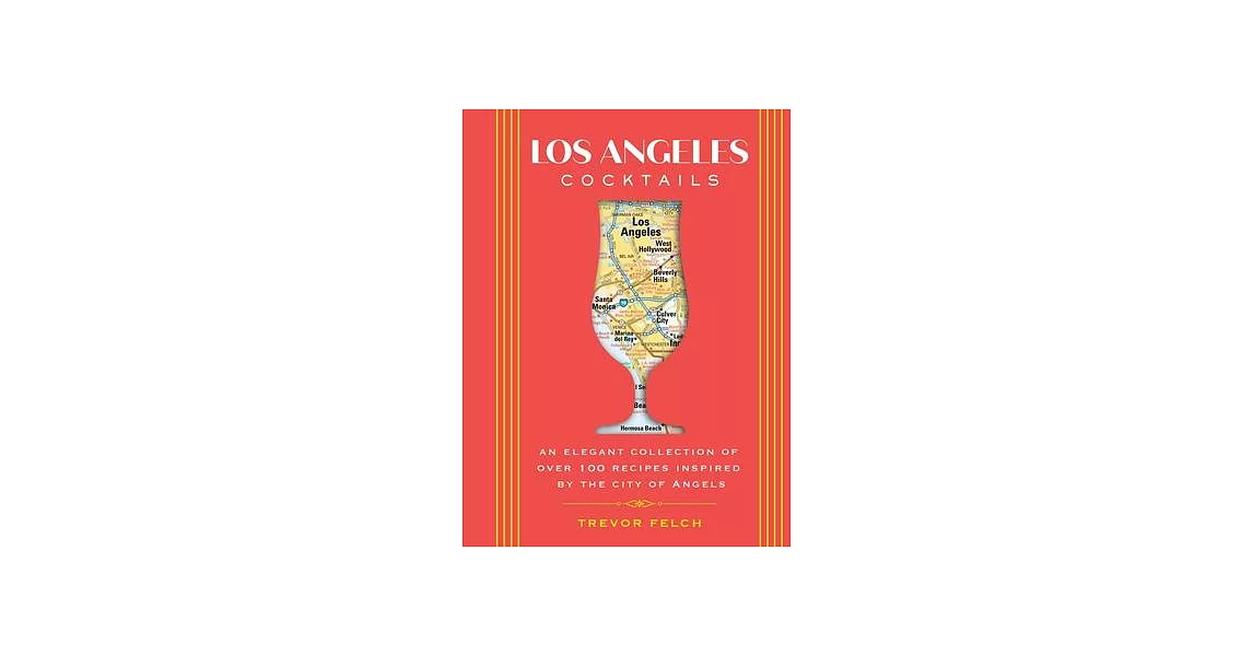 L.A. Cocktails: An Elegant Collection of Over 100 Recipes Inspired by the City of Angels | 拾書所