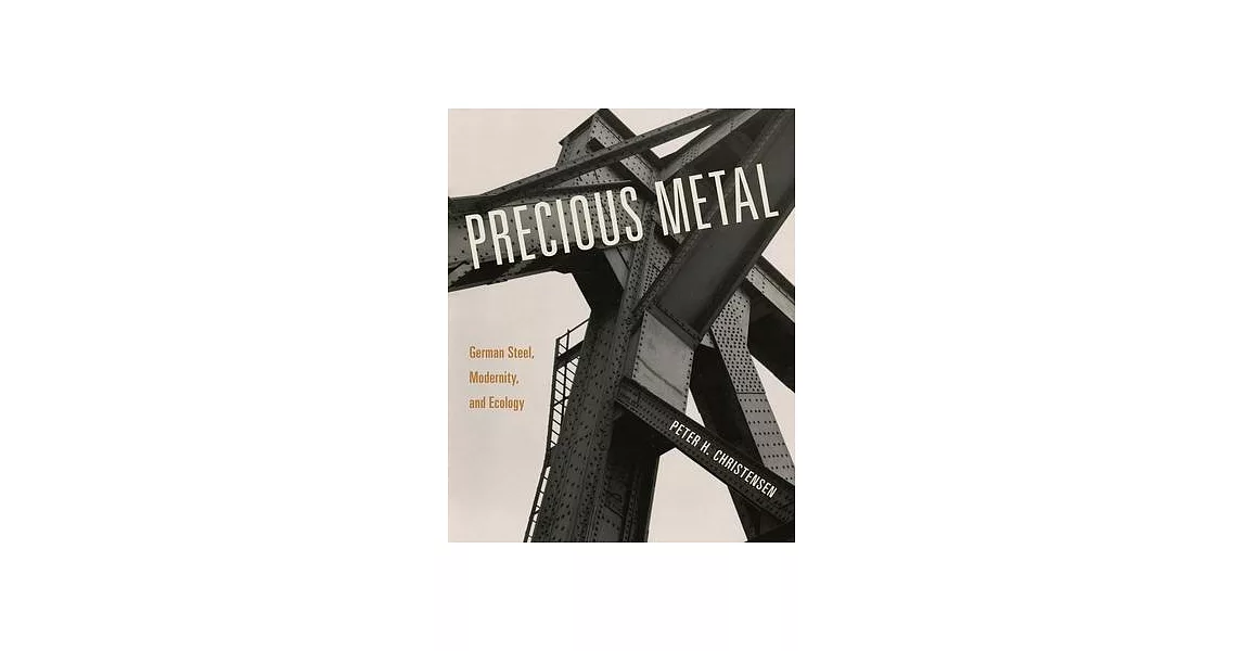 Precious Metal: German Steel, Modernity, and Ecology | 拾書所