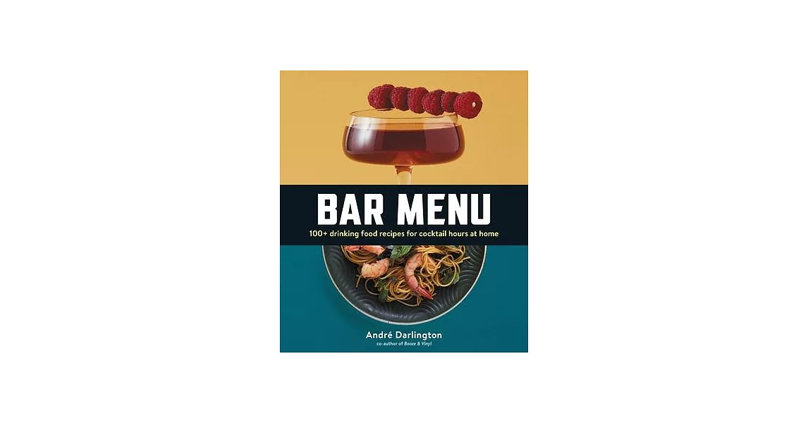 Bar Menu: 100+ Drinking Food Recipes for Cocktail Hours at Home | 拾書所