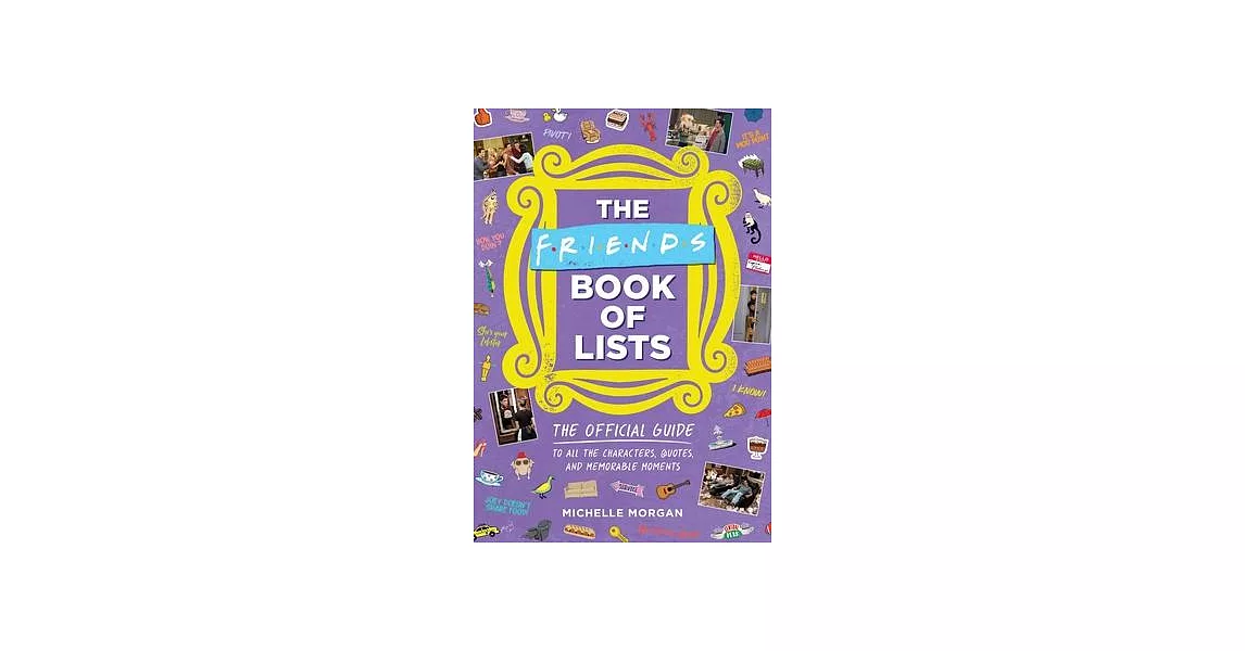 Friends Book of Lists: The Official Guide to All the Characters, Quotes, and Memorable Moments | 拾書所