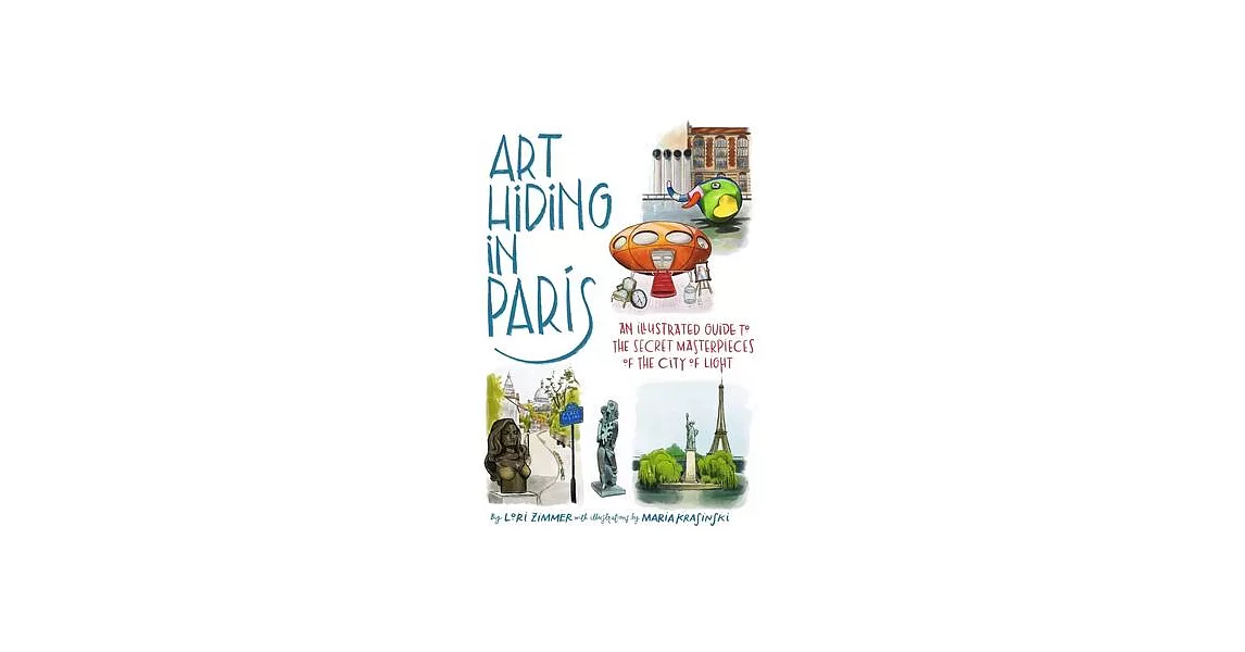 Art Hiding in Paris: An Illustrated Guide to the Secret Masterpieces of the City of Light | 拾書所