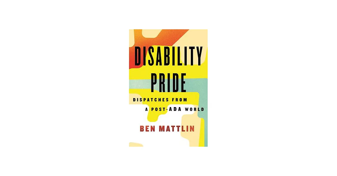 Disability Pride: Dispatches from a Post-ADA World | 拾書所