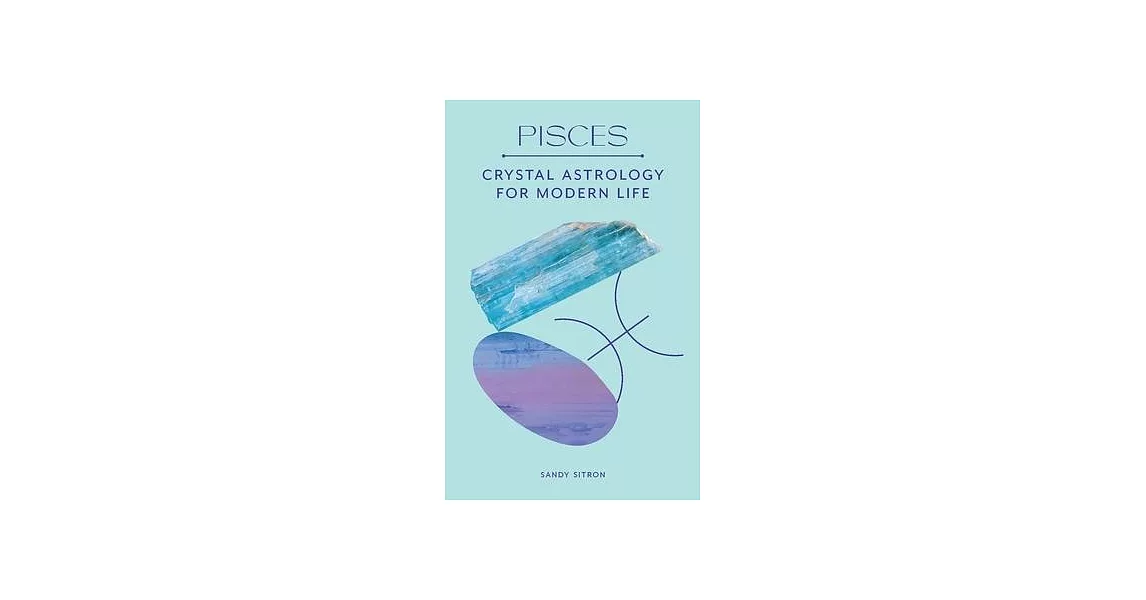 Pisces: Crystal Astrology for Modern Life | 拾書所