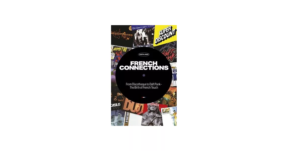 French Connections: From Discotheque to Daft Punk - The Birth of French Touch | 拾書所