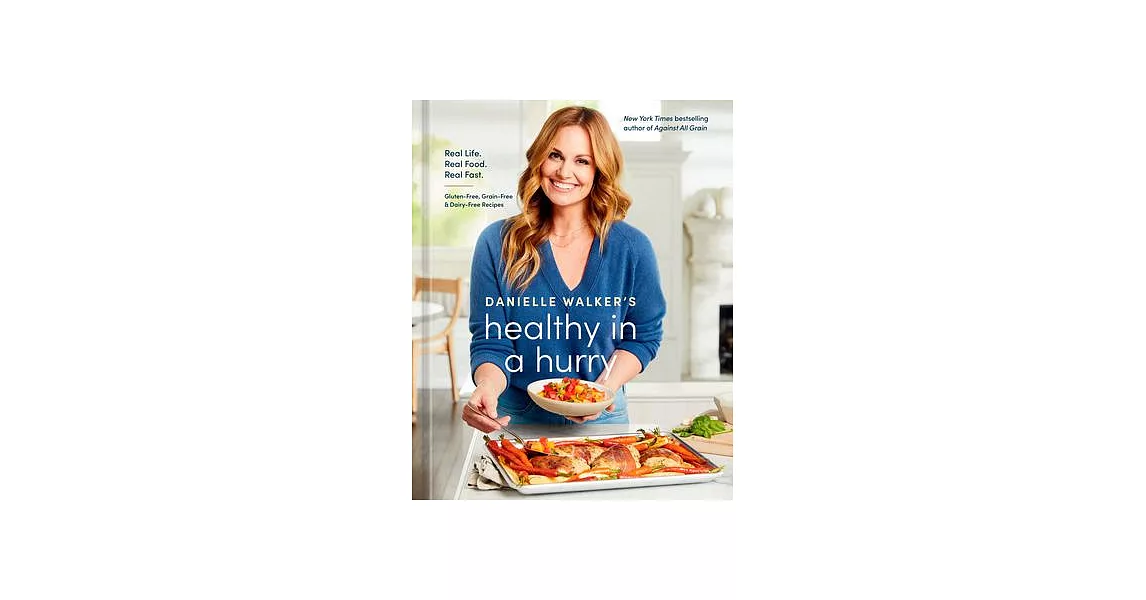Danielle Walker’s Healthy in a Hurry: Real Life. Real Food. Real Fast. [A Gluten-Free, Grain-Free & Dairy-Free Cookbook] | 拾書所