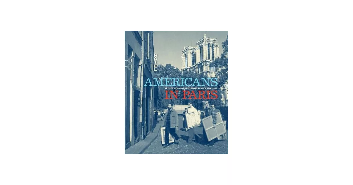 Americans in Paris: Artists Working in Postwar France, 1946 - 1962 | 拾書所