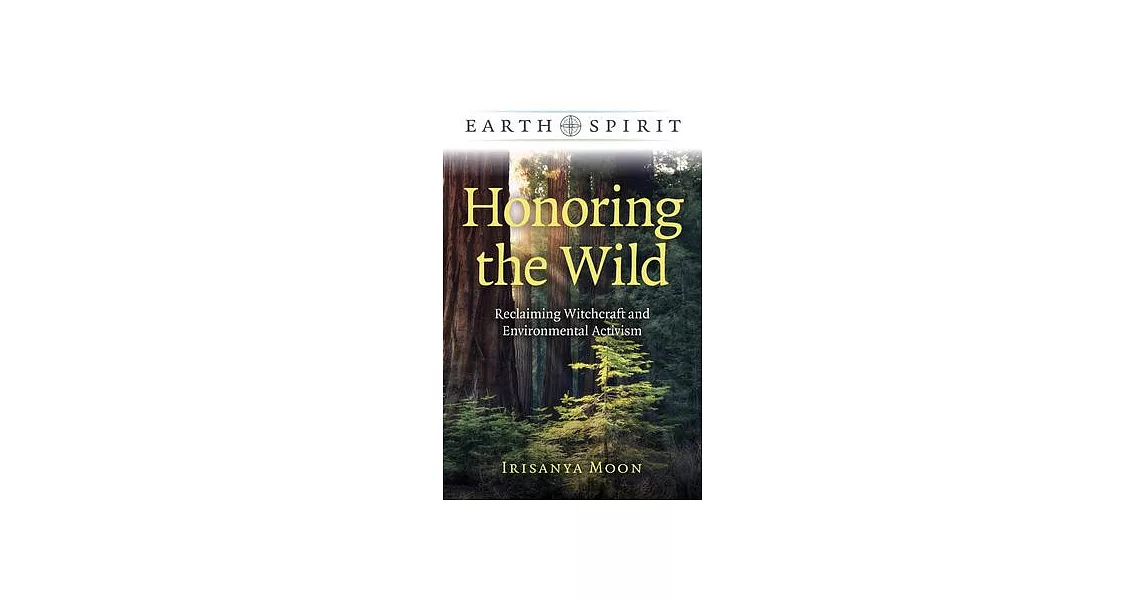 Earth Spirit: Honoring the Wild: Reclaiming Witchcraft and Environmental Activism | 拾書所