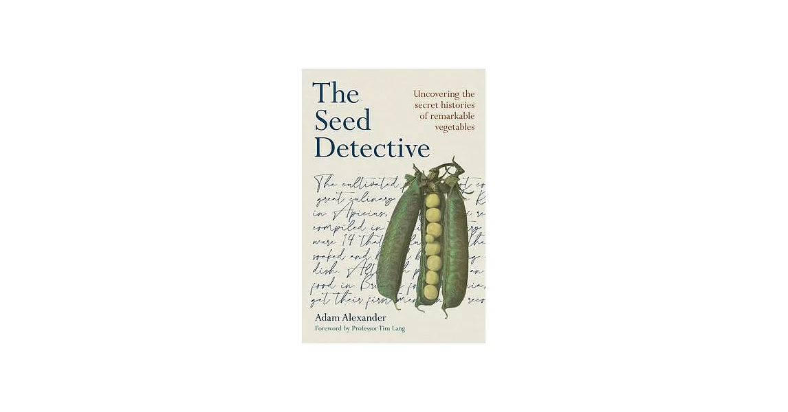 The Seed Detective: Uncovering the Secret Histories of Remarkable Vegetables | 拾書所