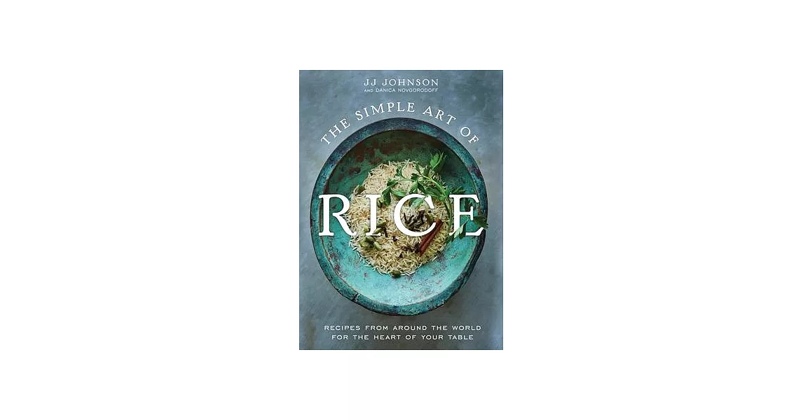 The Simple Art of Rice: Recipes from Around the World for the Heart of Your Table | 拾書所