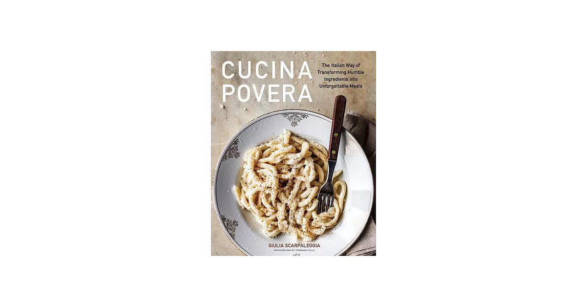 Cucina Povera: The Italian Way of Cooking to Make the Most of What You’ve Got | 拾書所