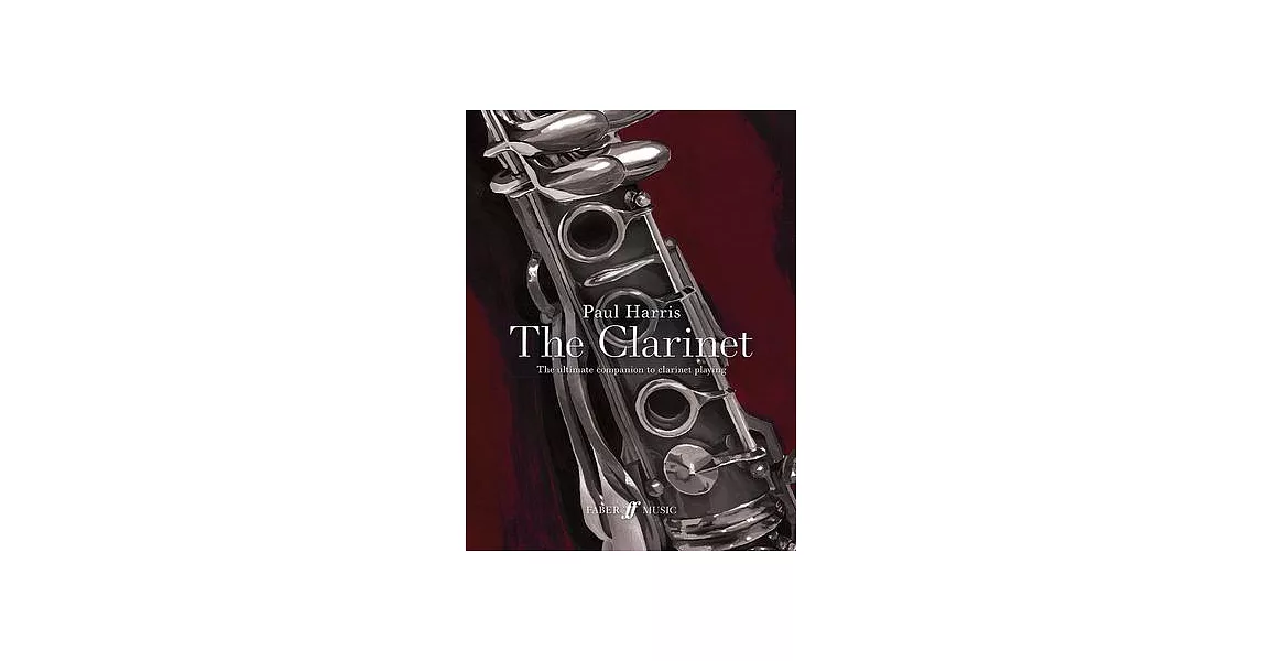 Paul Harris -- The Clarinet: The Ultimate Companion to Clarinet Playing | 拾書所