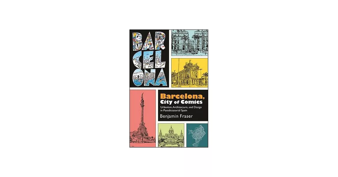 Barcelona, City of Comics: Urbanism, Architecture, and Design in Postdictatorial Spain | 拾書所