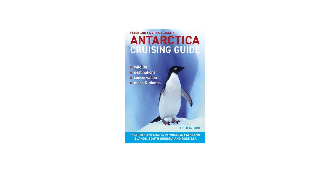 Antarctica Cruising Guide: Fifth Edition: Includes Antarctic Peninsula, Falkland Islands, South Georgia and Ross Sea | 拾書所