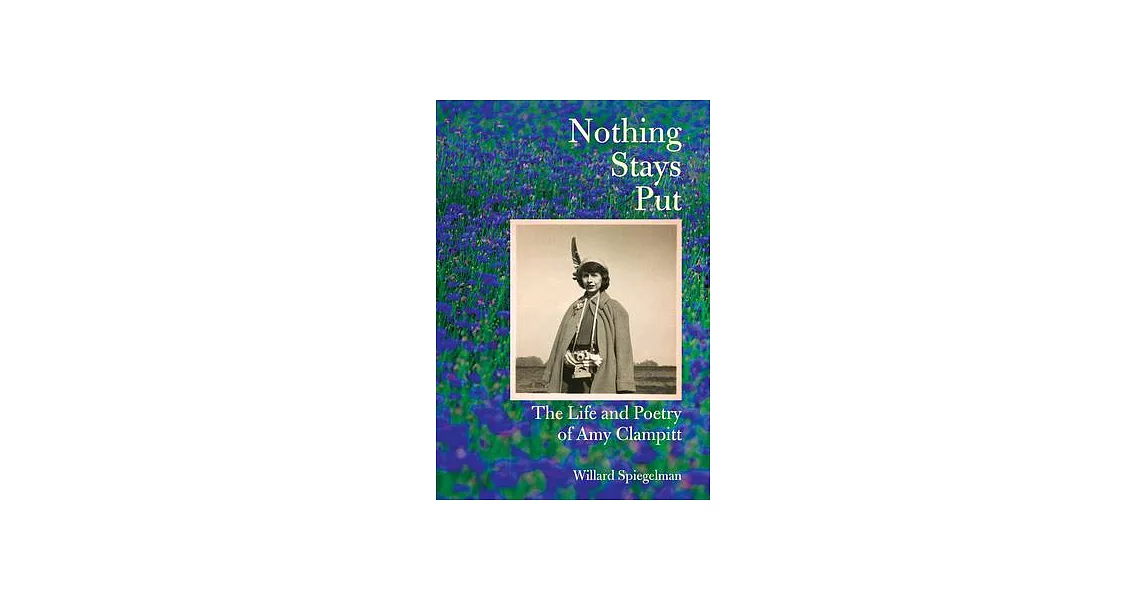 Nothing Stays Put: The Life and Poetry of Amy Clampitt | 拾書所