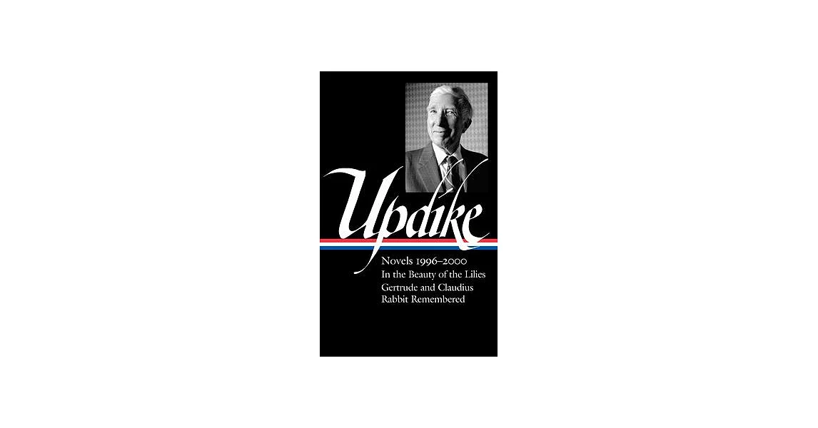 John Updike: Novels 1996-2000 (Loa #365): In the Beauty of the Lilies / Gertrude and Claudius / Rabbit Remembered | 拾書所