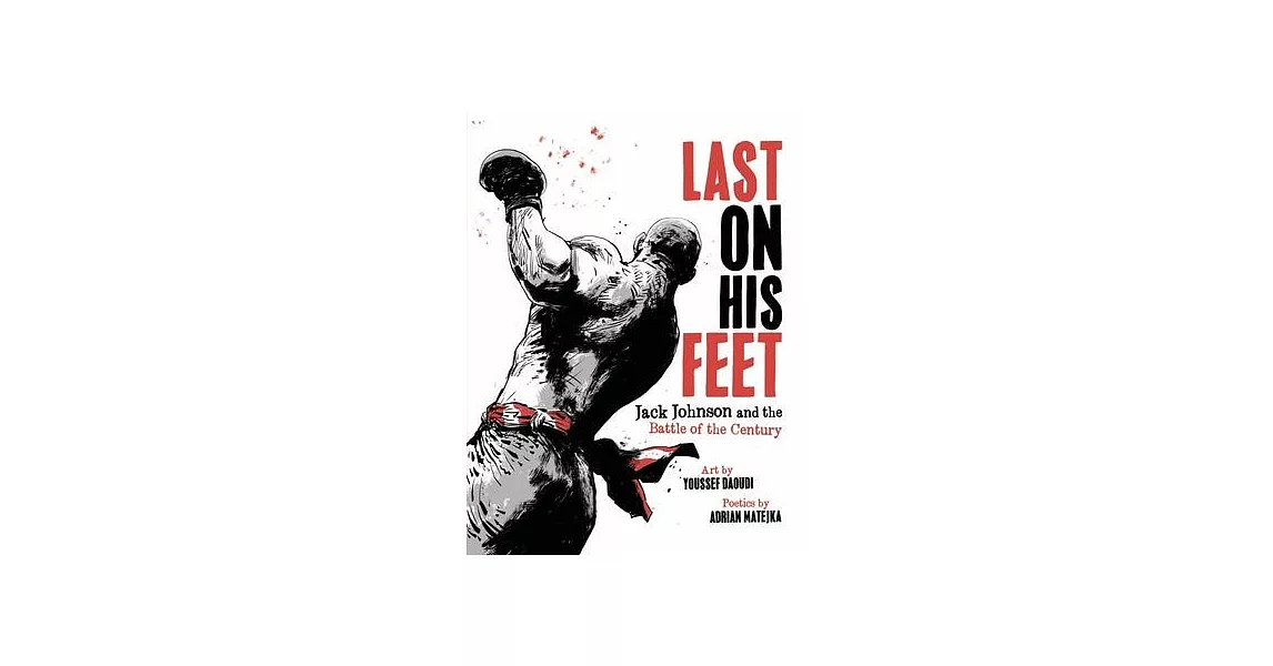 Last on His Feet: Jack Johnson and the Battle of the Century | 拾書所